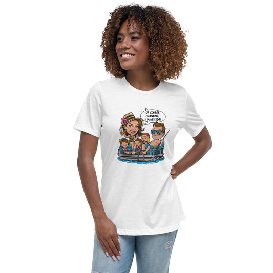 Of Course I'm Drunk! Women's Relaxed T-Shirt